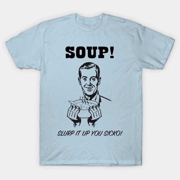 Soup! T-Shirt by TheShirtMaker